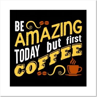 Amazing But Coffee First Posters and Art